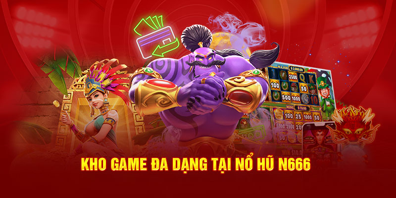 Kho game đa dạng tại nổ hũ N666