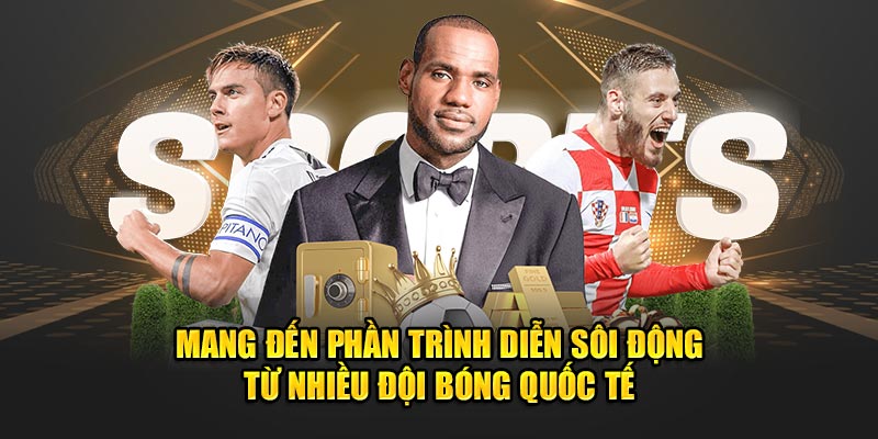 Mang đến phần trình diễn sôi động từ nhiều đội bóng quốc tế