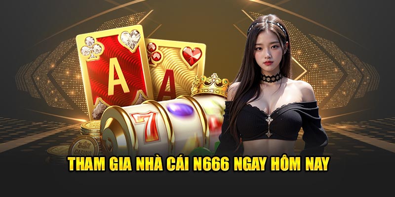 Tham gia nhà cái N666 ngay hôm nay
